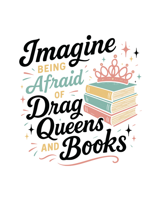 Imagine Being Afraid of Drag Queens and Books Crossbody Tote