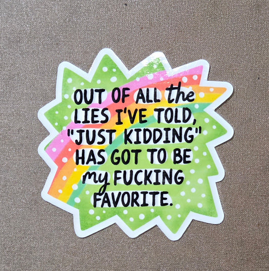 Out of All the Lies I've Told, "Just Kidding" Has Got to Be My Fucking Favorite Sticker