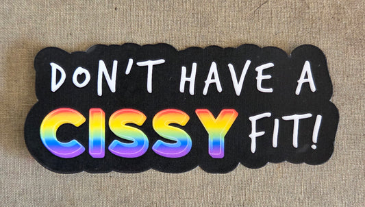 Don't Have a Cissy Fit Sticker