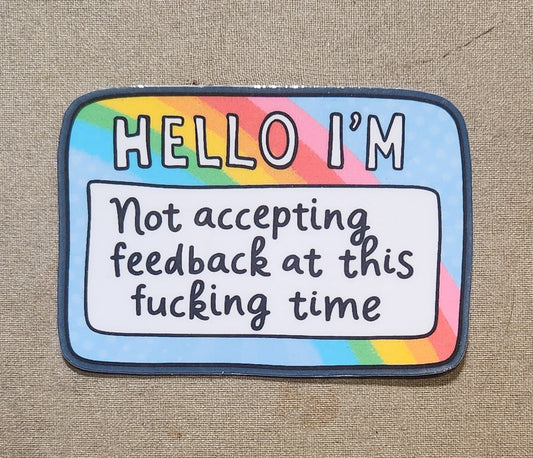Hello I'm Not Accepting Feedback at This Time Sticker