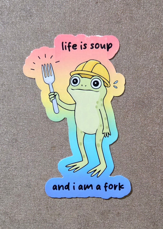 Life is Soup and I Am a Fork Sticker