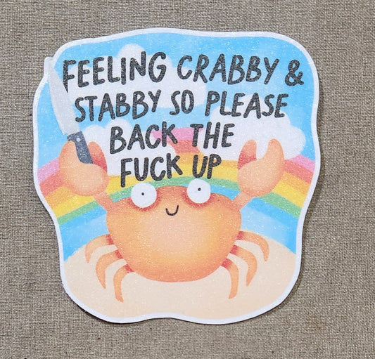 Feeling Crabby & Stabby So Please Back the Fuck Up Sticker