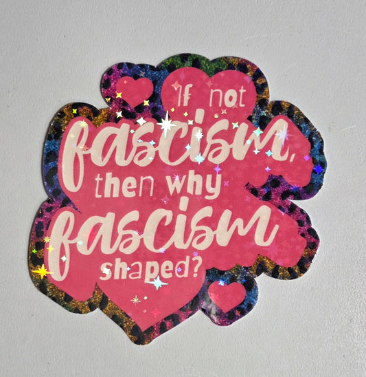 If Not Fascism Then Why Fascism Shaped Sticker