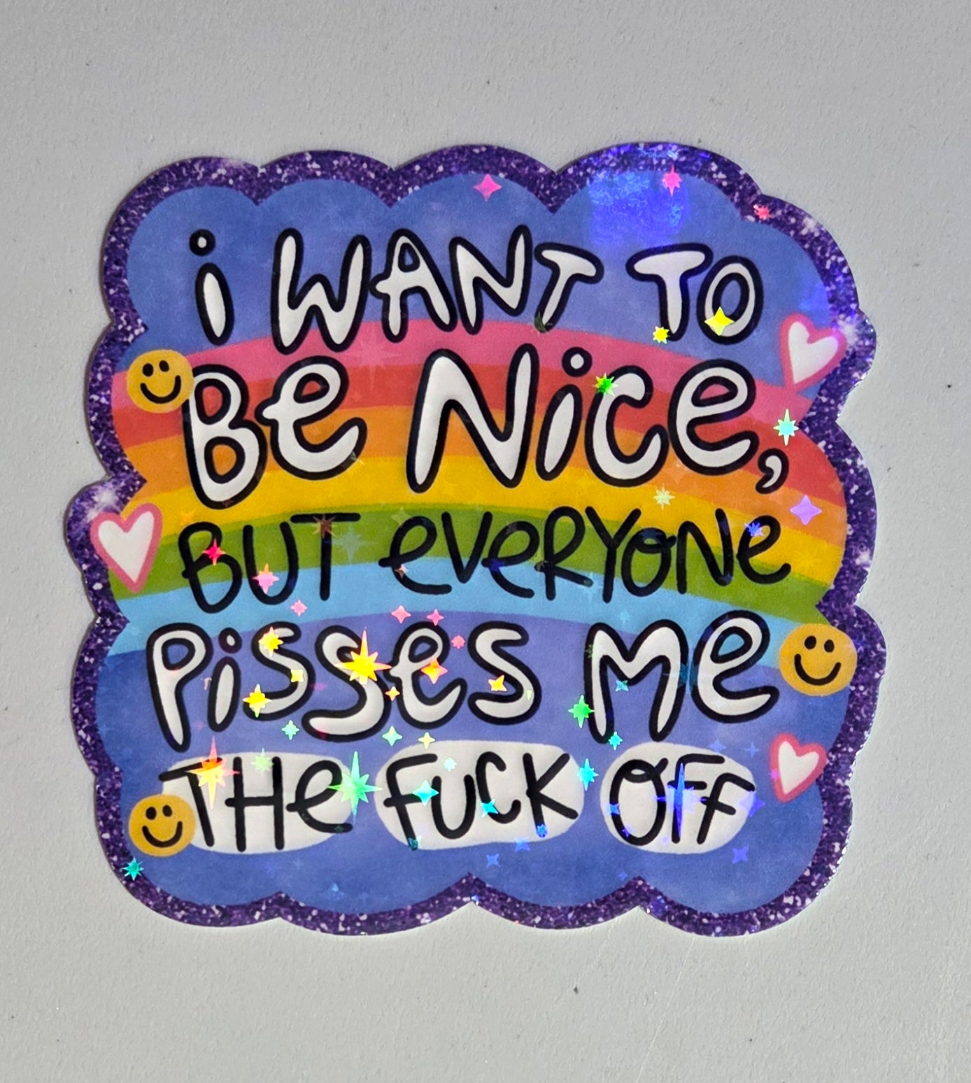 I Want to Be Nice But Everyone Pisses Me the Fuck Off Sticker