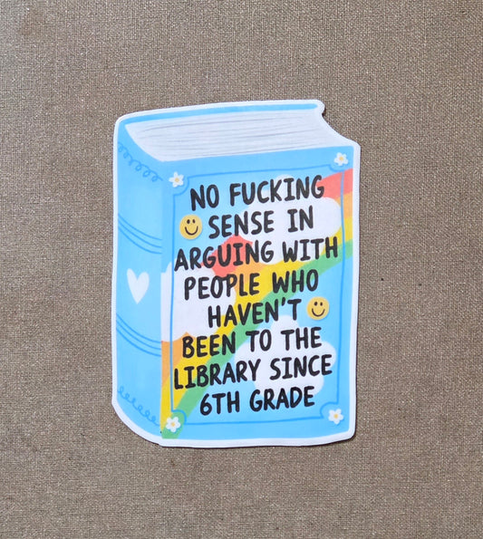 No Fucking Sense in Arguing With People Library Sticker