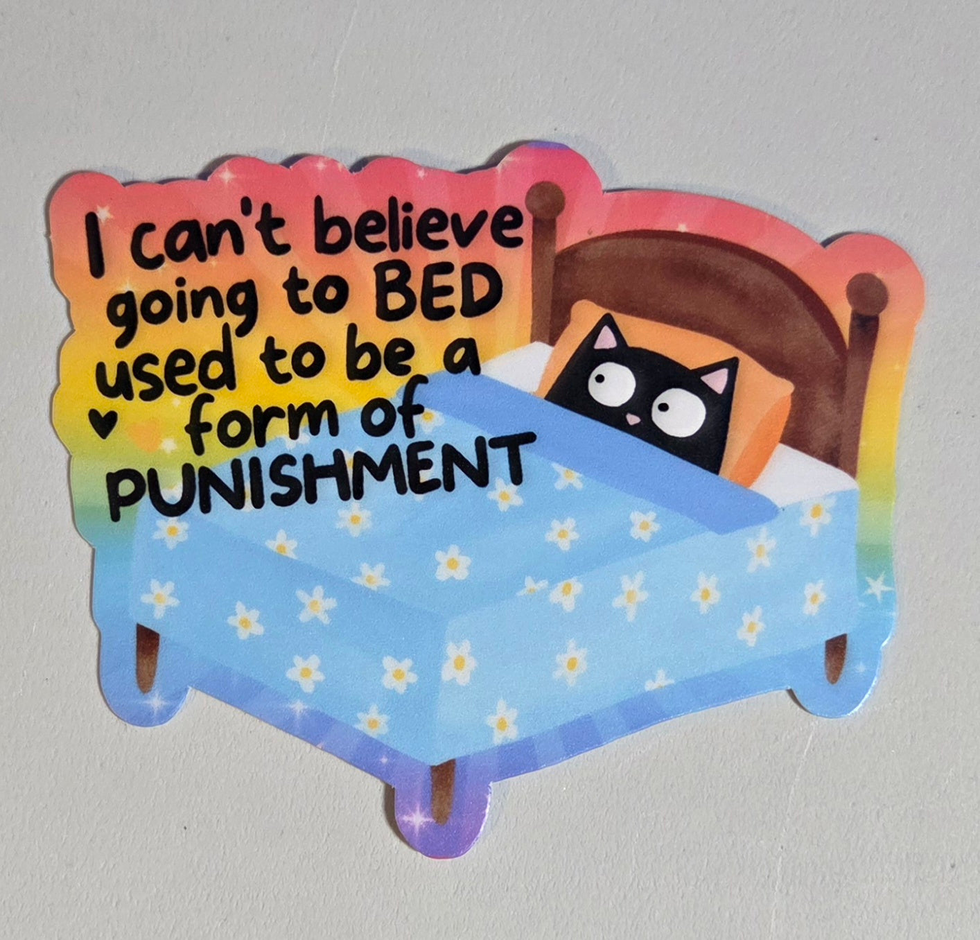 I Can't Believe Going to Bed Used to Be a Form of Punishment Sticker