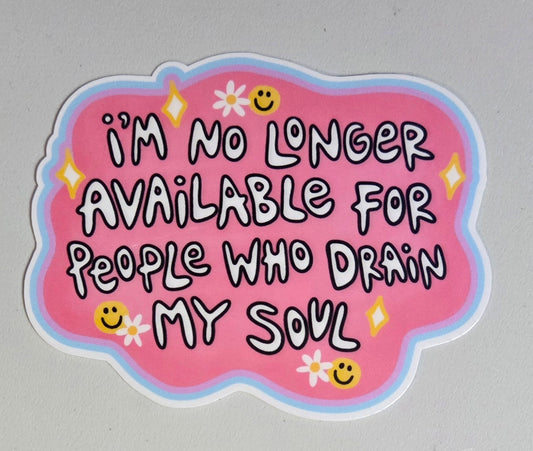I'm No Longer Available For People Who Drain My Soul Sticker