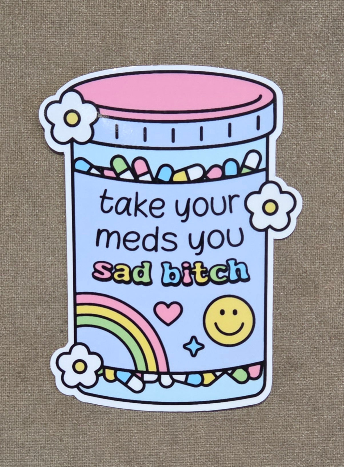 Take Your Meds You Sad Bitch Sticker