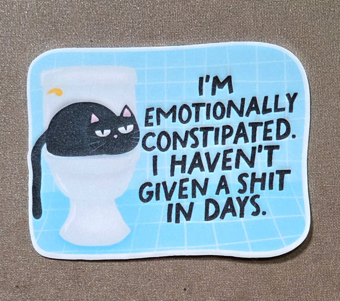 I'm Emotionally Constipated Sticker