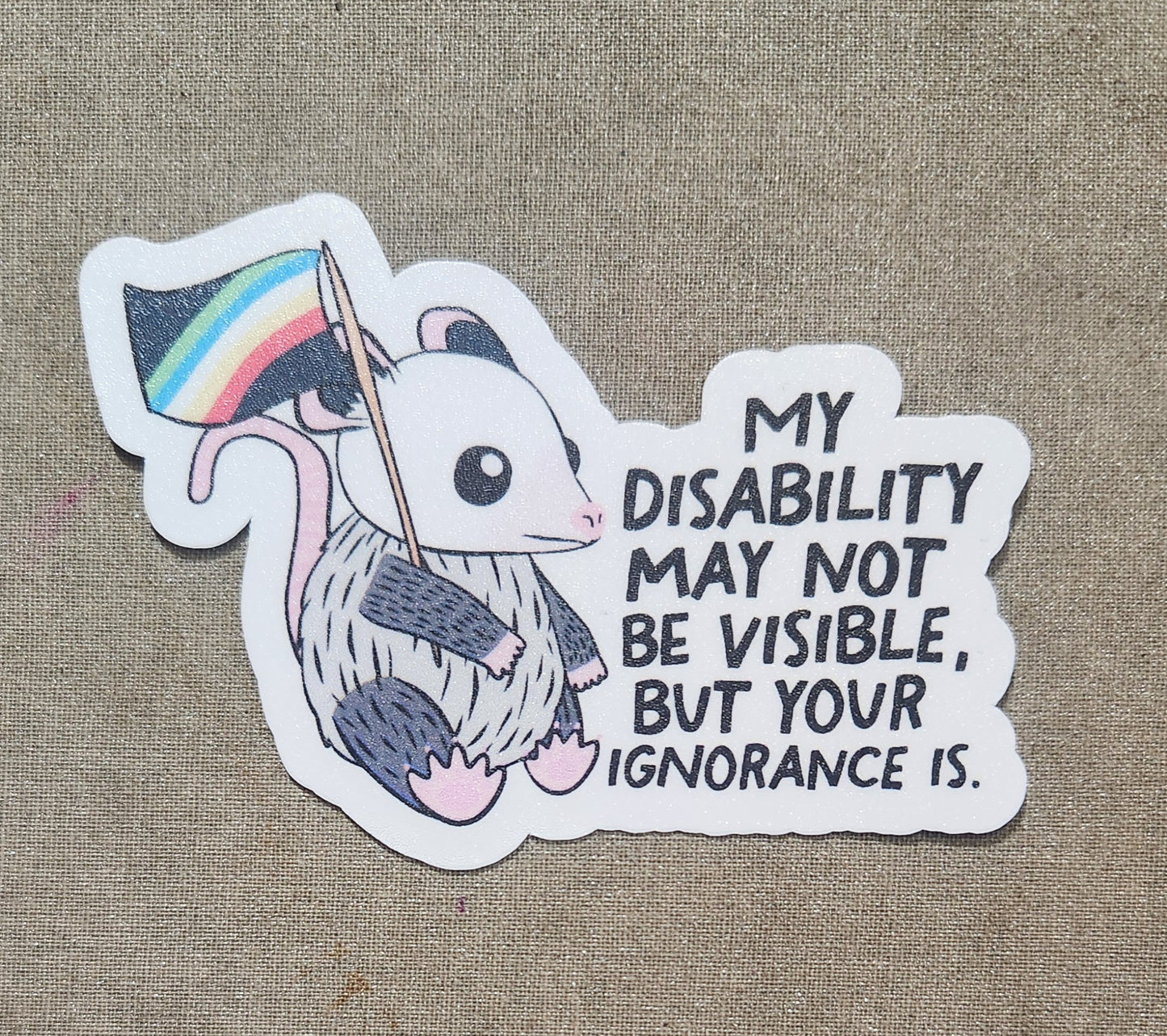 My Disability May Not Be Visible But Your Ignorance Is Sticker
