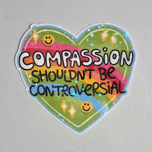 Compassion Shouldn't Be Controversial Sticker