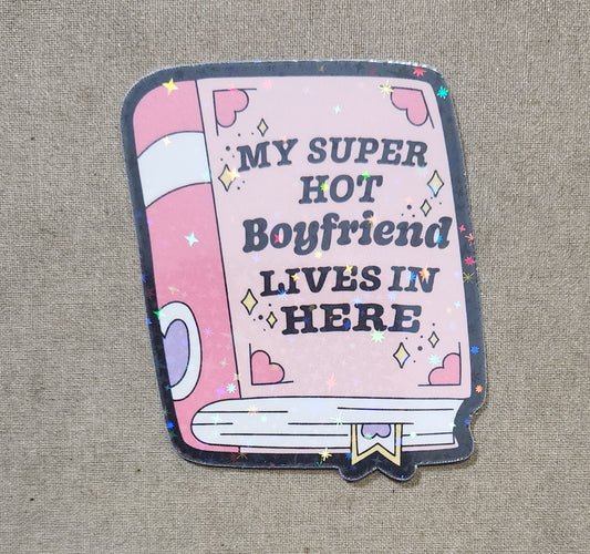 My Super Hot Boyfriend Lives in Here Sticker