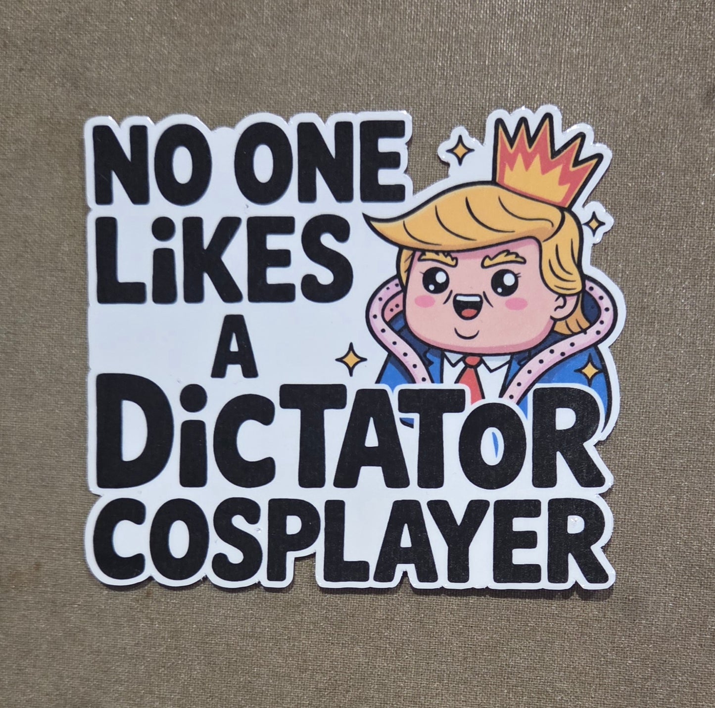 No One Likes A Dictator Cosplayer Sticker
