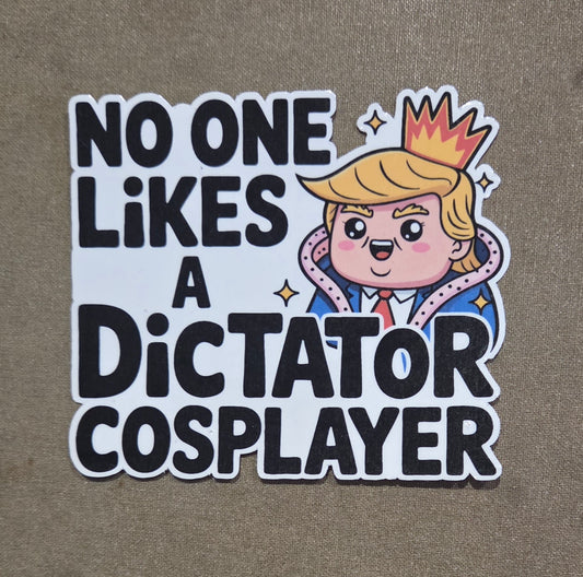 No One Likes A Dictator Cosplayer Sticker