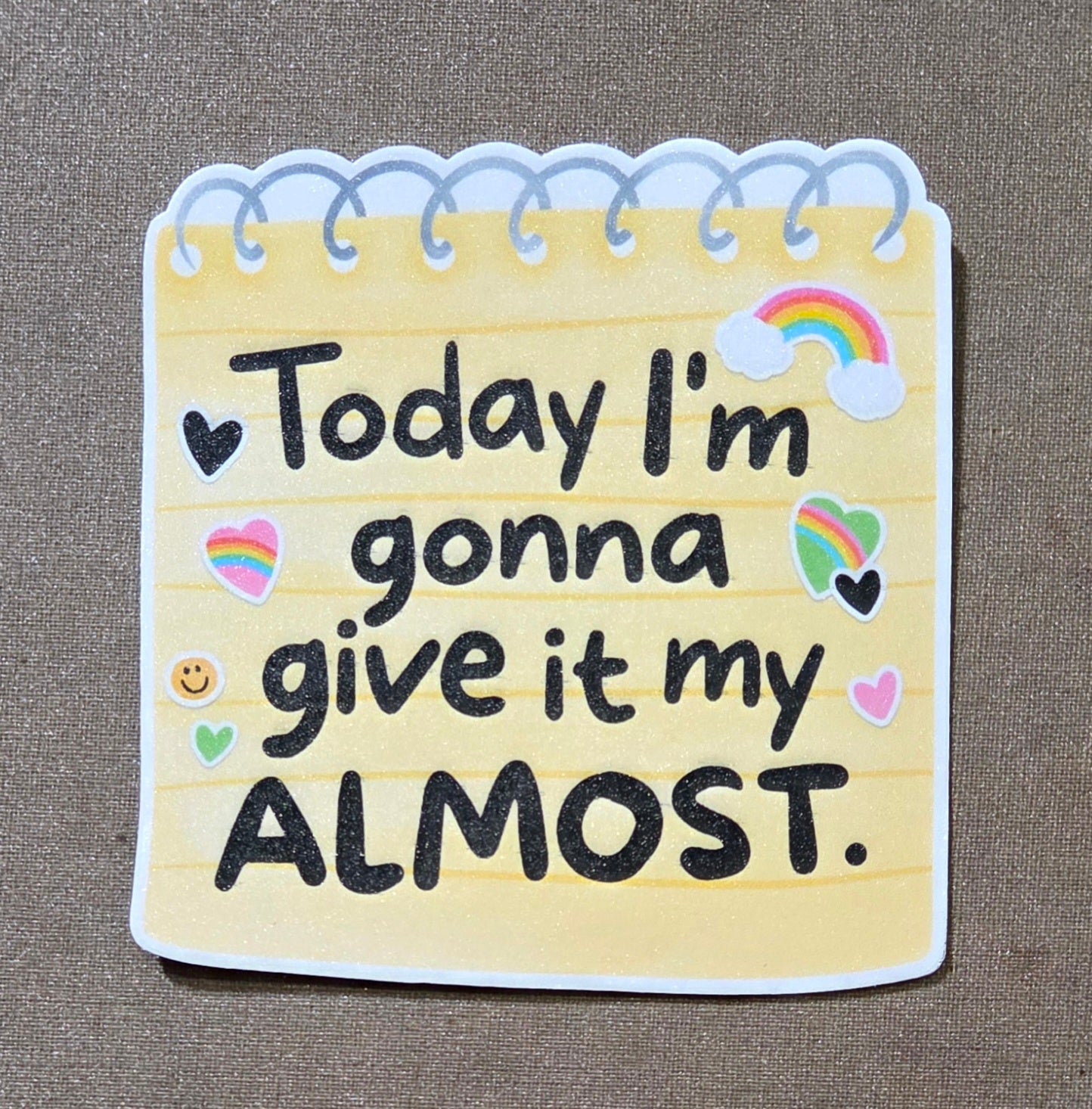 Today I'm Gonna Give It My Almost Sticker