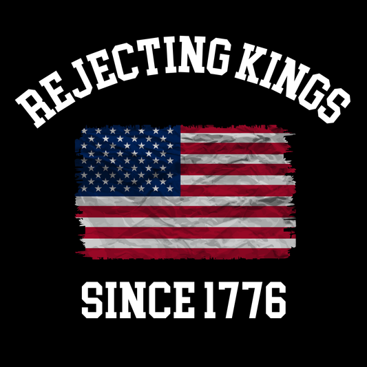 Rejecting Kings Since 1776 T-Shirt