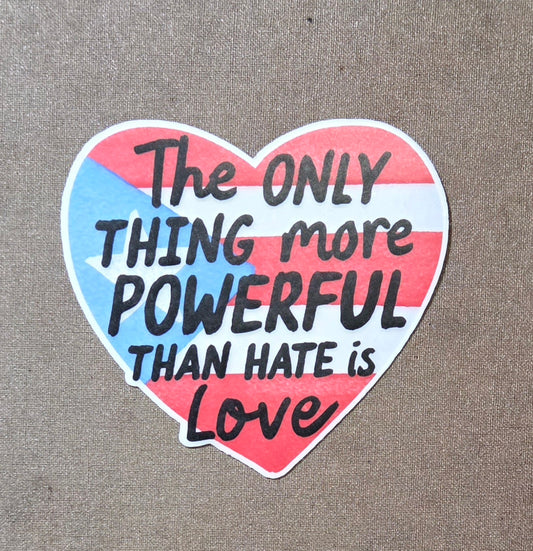 The Only Thing More Powerful than Hate is Love Puerto Rican Flag Sticker