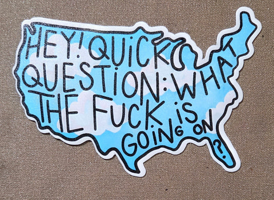 Hey! Quick Question: What the Fuck is Going On? Sticker