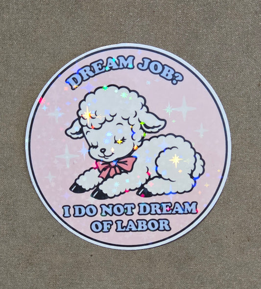 Dream Job? I Do Not Dream of Labor Sticker