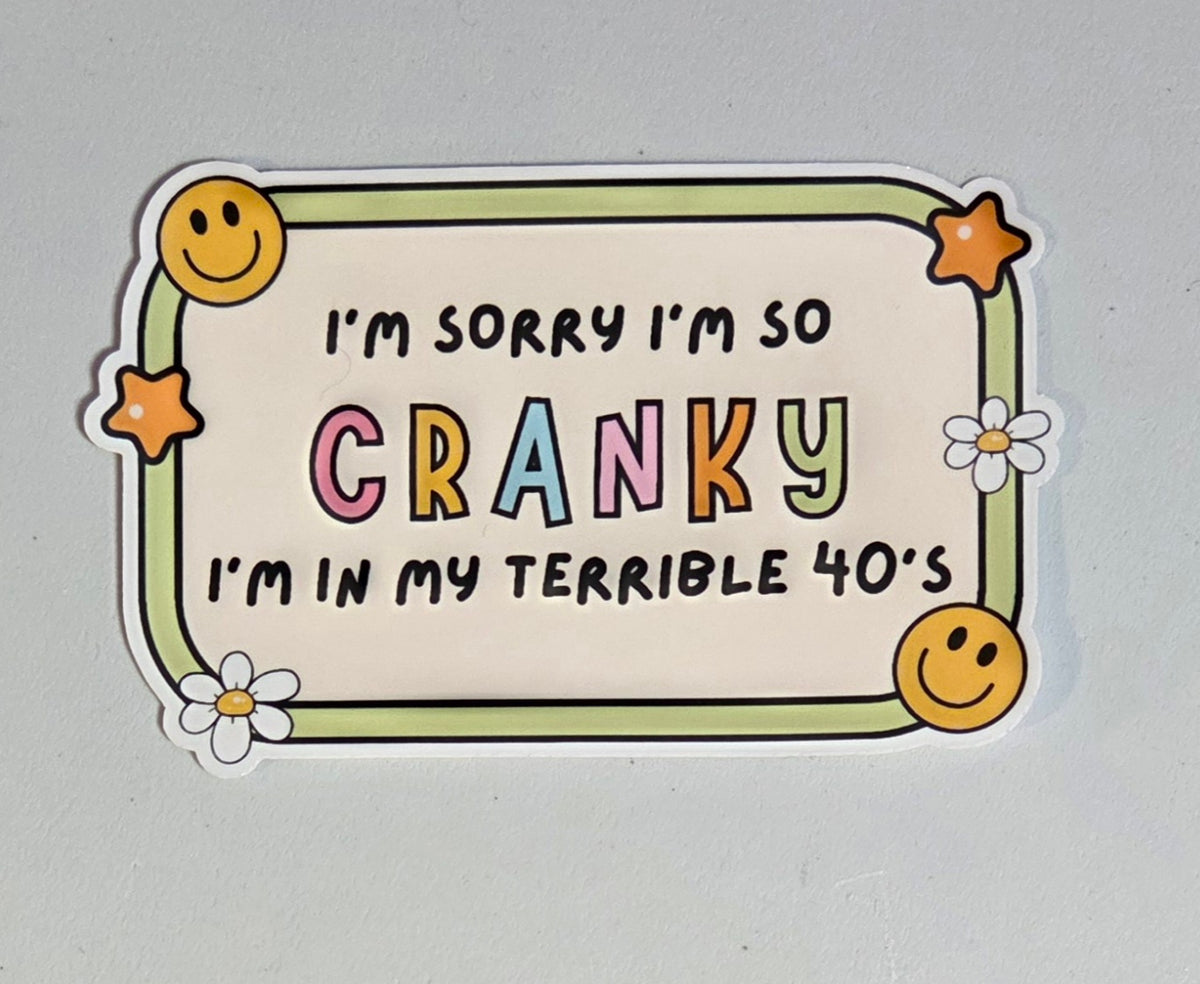 I'm Sorry I'm So Cranky I'm In My Terrible 40s Sticker