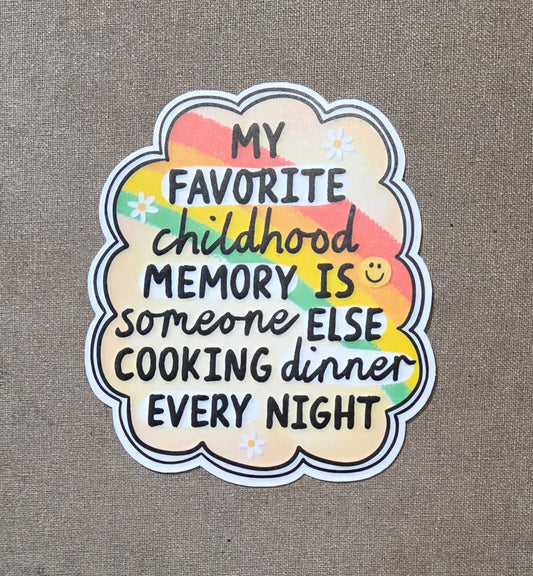 My Favorite Childhood Memory is Someone Else Cooking Dinner Sticker