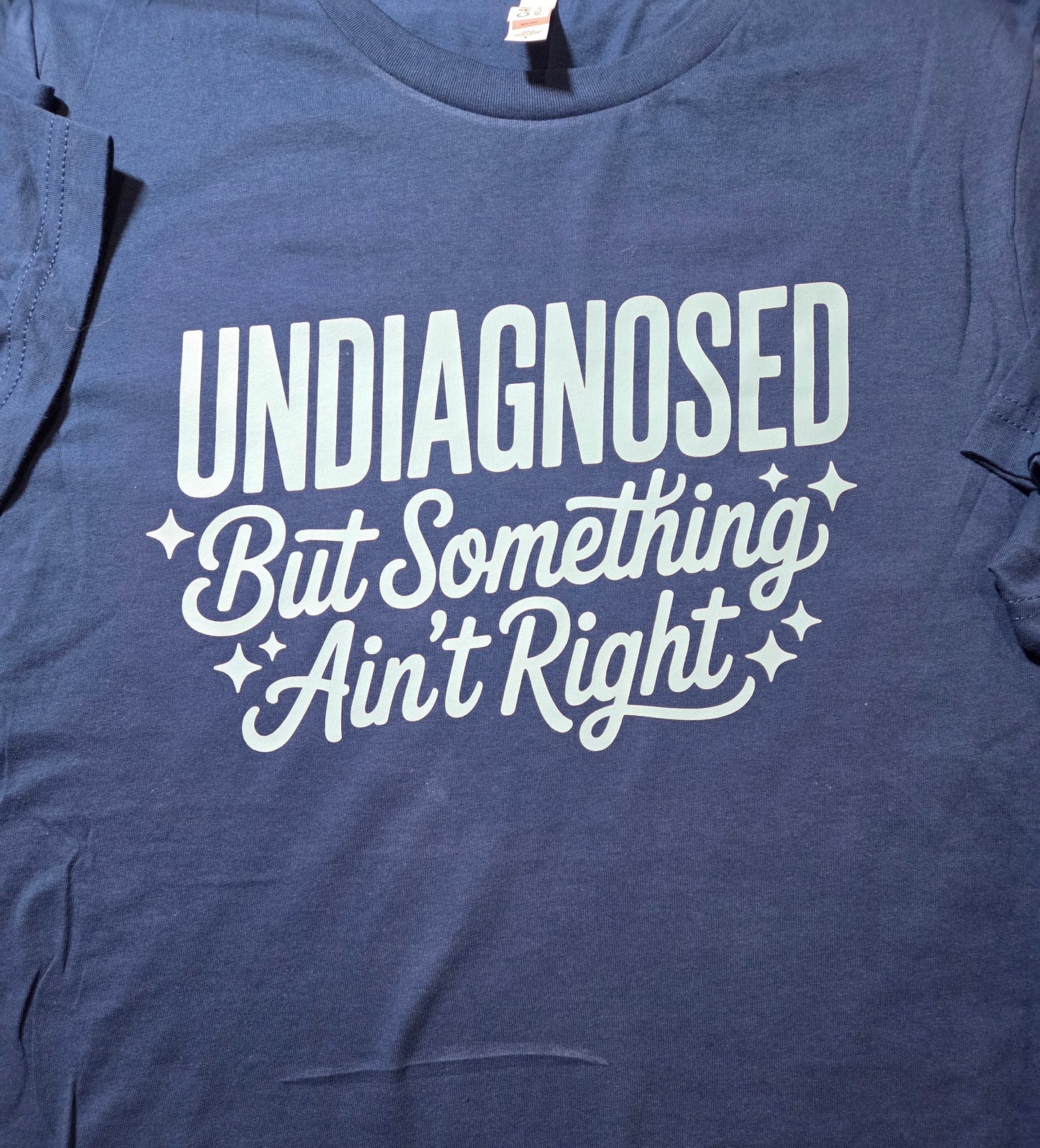Undiagnosed But Something Ain't Right T-Shirt