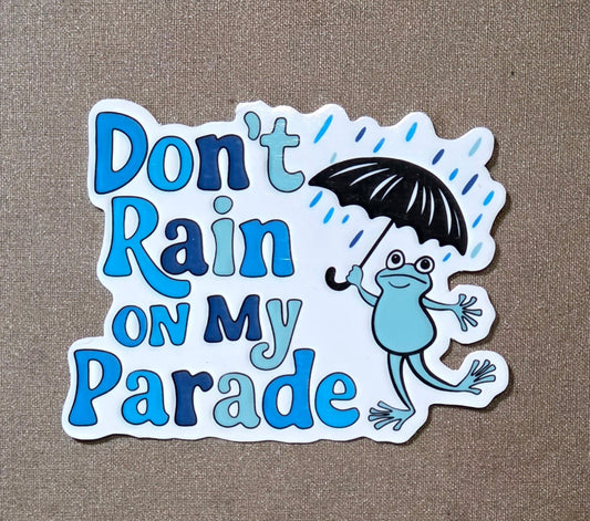 Don't Rain on My Parade Sticker
