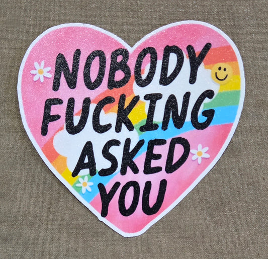 Nobody Fucking Asked You Sticker