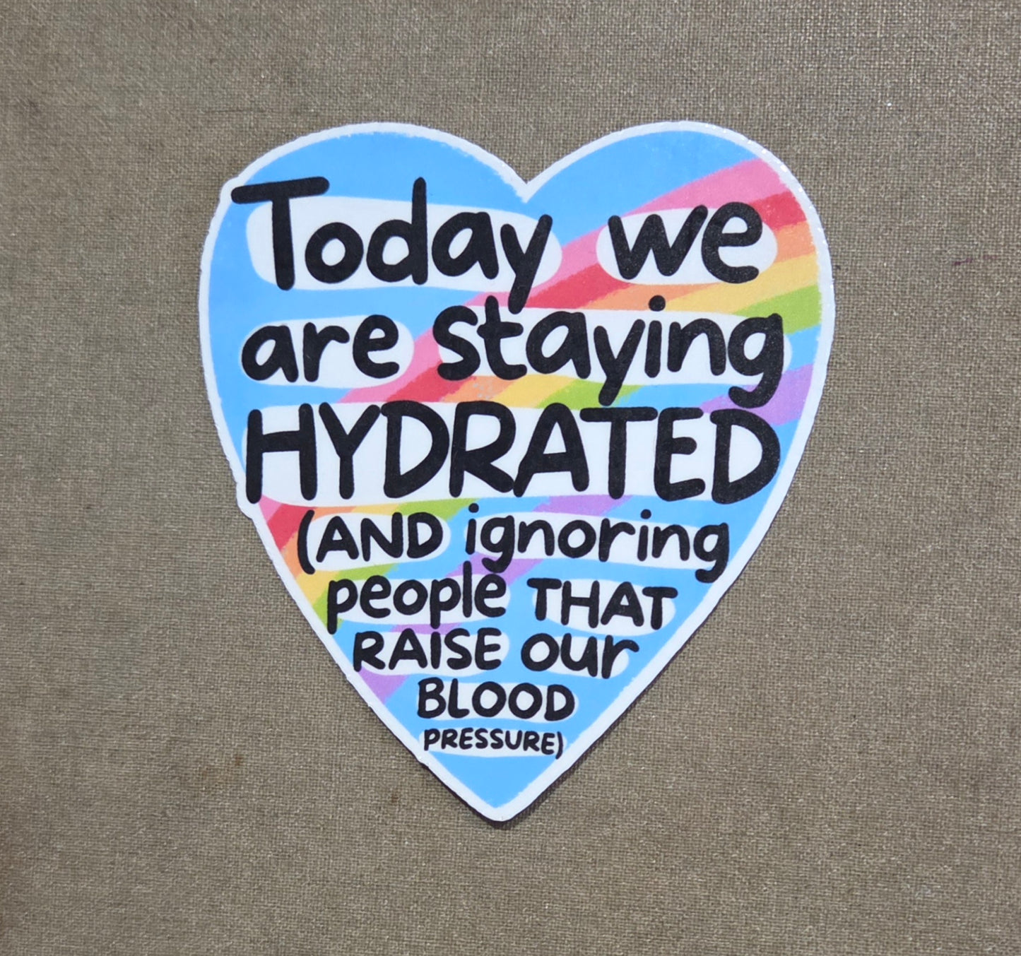 Today We Are Staying Hydrated (And Ignoring People That Raise Our Blood Pressure) Sticker