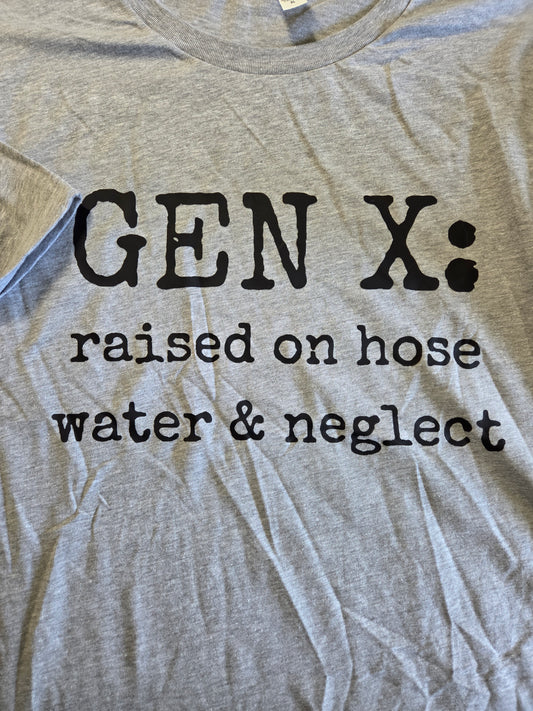 Gen X: Raised on Hose Water & Neglect T-Shirt