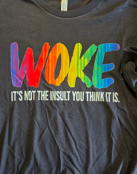 Woke: It's Not the Insult You Think It Is T-Shirt
