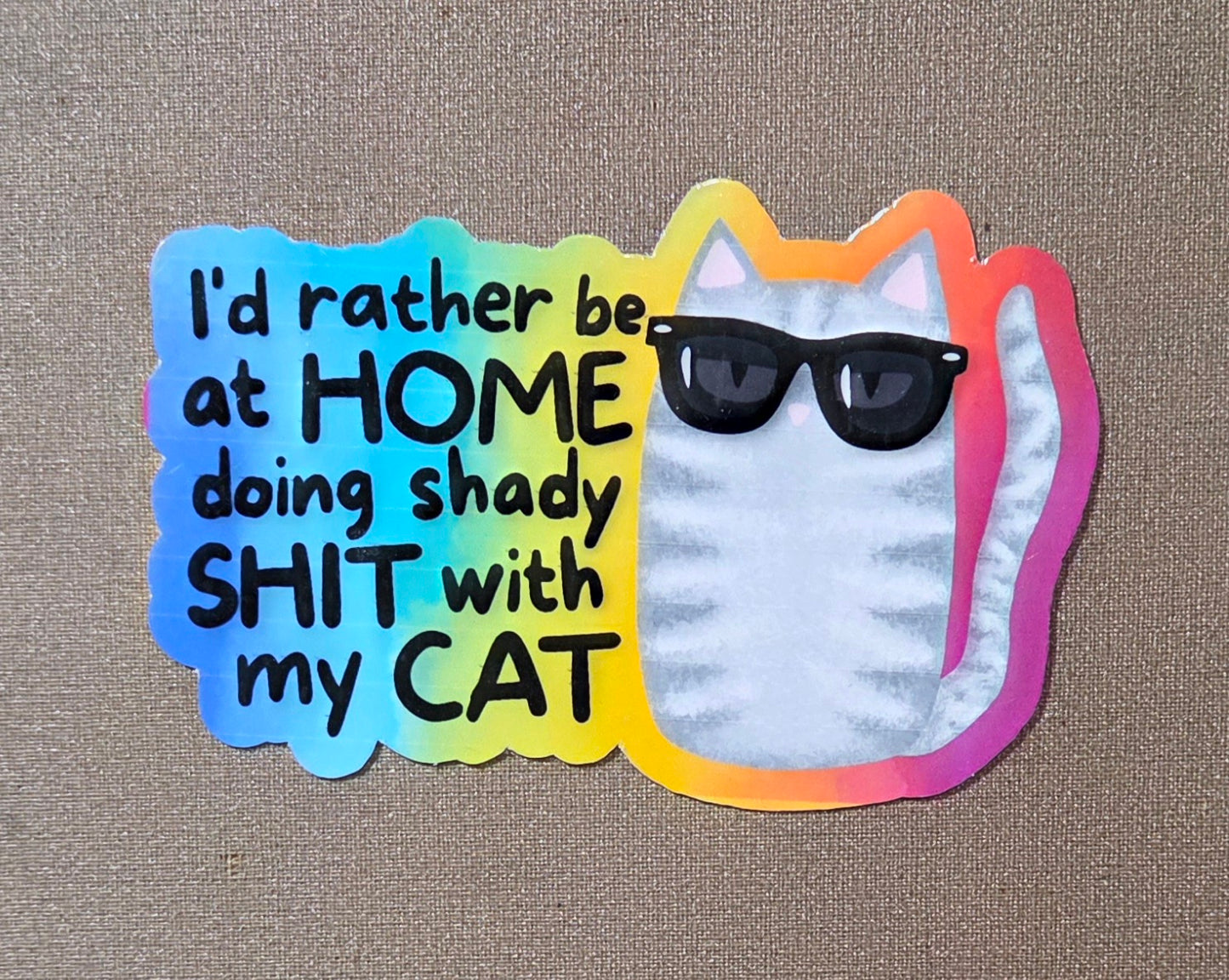 I'd Rather Be at Home Doing Shady Shit With My Cat Sticker