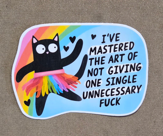 I've Mastered the Art of Not Giving One Single Unnecessary Fuck Sticker