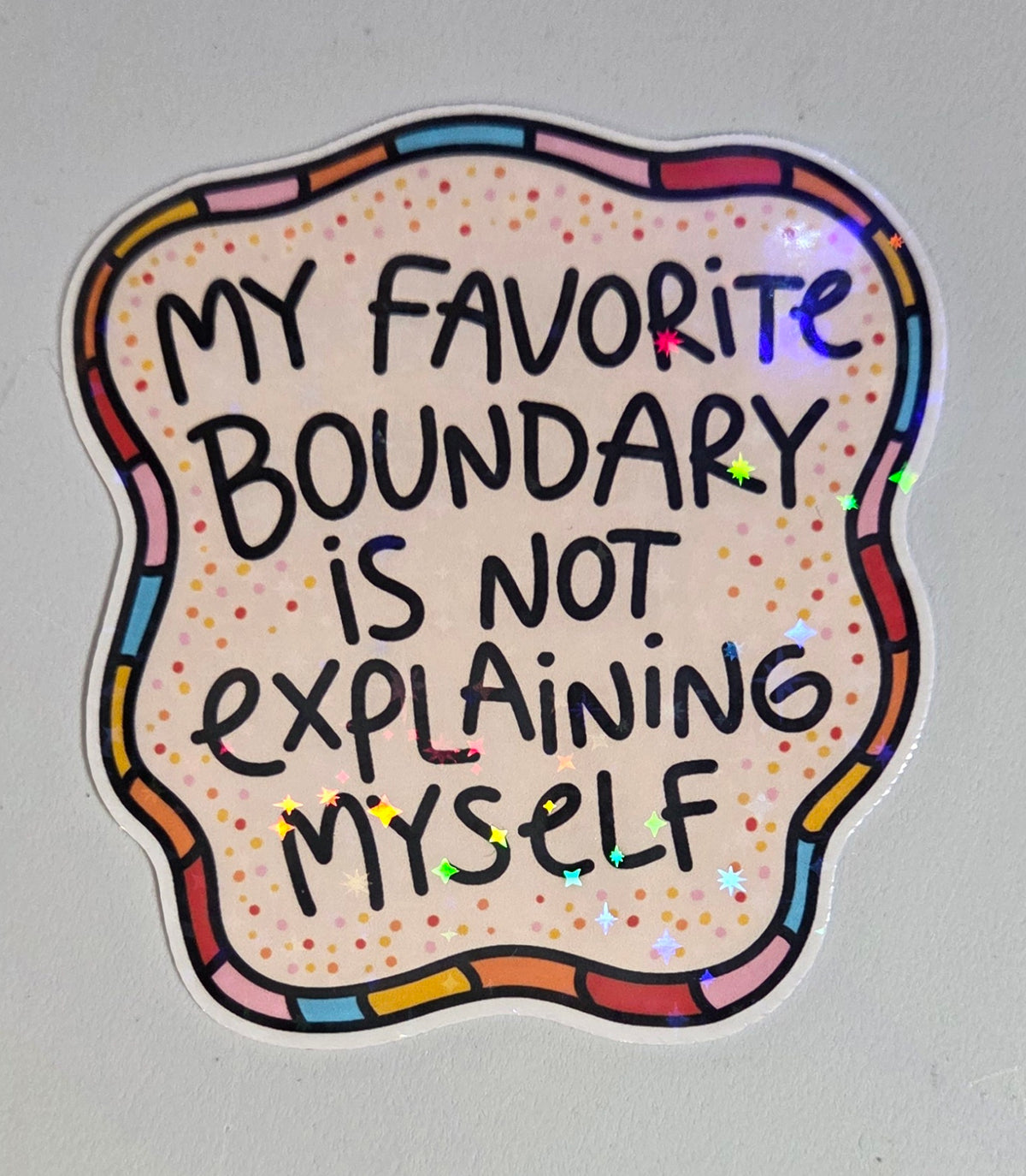 My Favorite Boundary is Not Explaining Myself Sticker