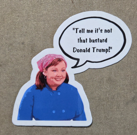 "Tell Me It's Not That Bastard Donald Trump!" Sookie St. James Gilmore Girls Sticker