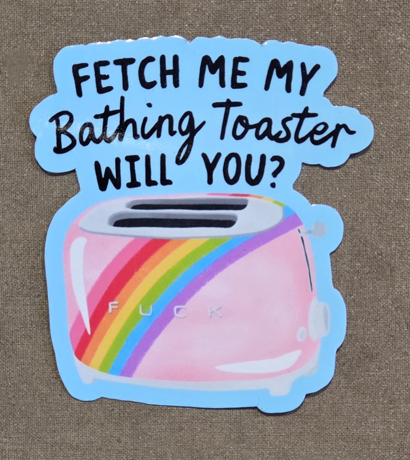 Fetch Me My Bathing Toaster, Will You Sticker