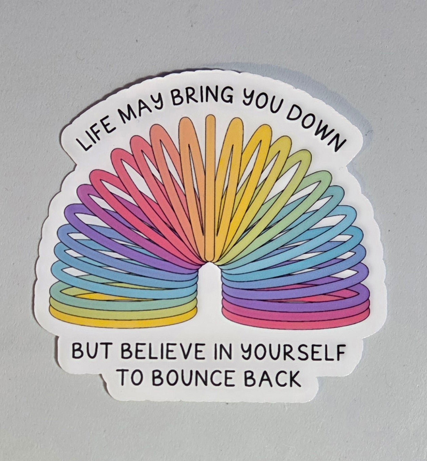 Life May Bring You Down But Believe in Yourself to Bounce Back Sticker