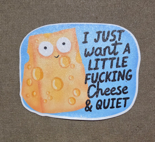 I Just Want A Little Fucking Cheese & Quiet Sticker